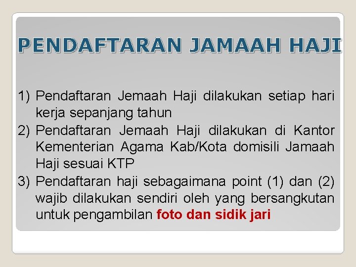 PENDAFTARAN JAMAAH HAJI 1) Pendaftaran Jemaah Haji dilakukan setiap hari kerja sepanjang tahun 2)