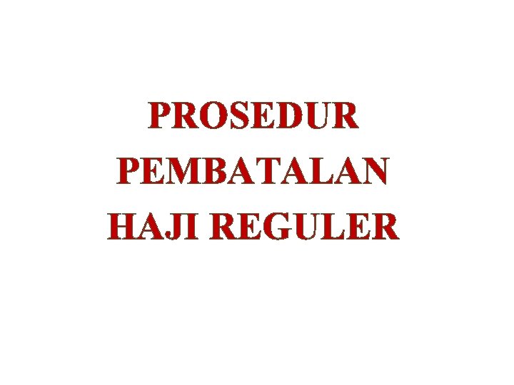 PROSEDUR PEMBATALAN HAJI REGULER 