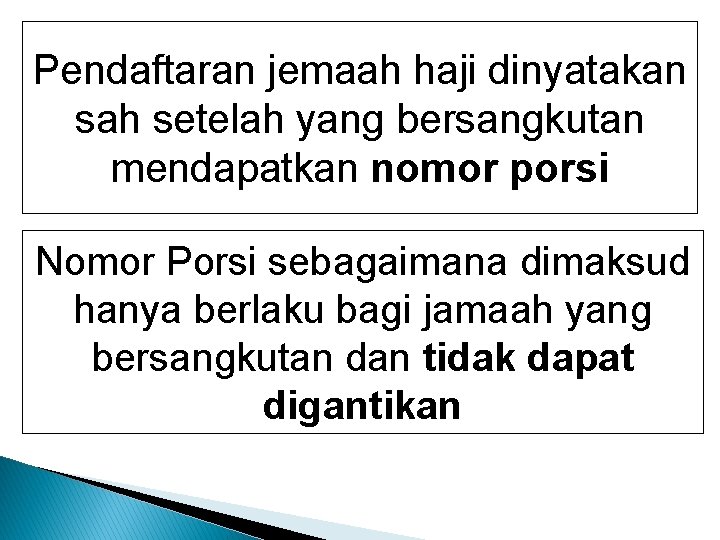 Pendaftaran jemaah haji dinyatakan sah setelah yang bersangkutan mendapatkan nomor porsi Nomor Porsi sebagaimana