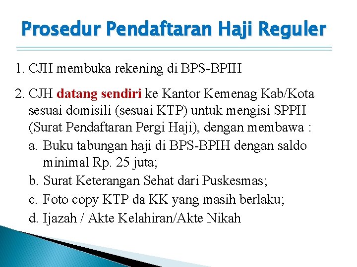 Prosedur Pendaftaran Haji Reguler 1. CJH membuka rekening di BPS-BPIH 2. CJH datang sendiri