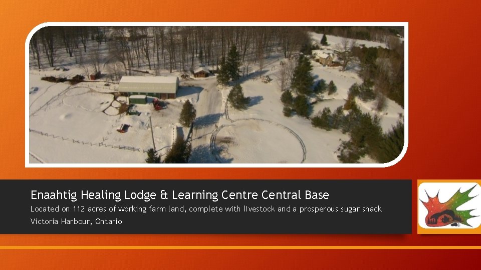 Enaahtig Healing Lodge & Learning Centre Central Base Located on 112 acres of working