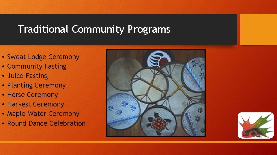 Traditional Community Programs • • Sweat Lodge Ceremony Community Fasting Juice Fasting Planting Ceremony