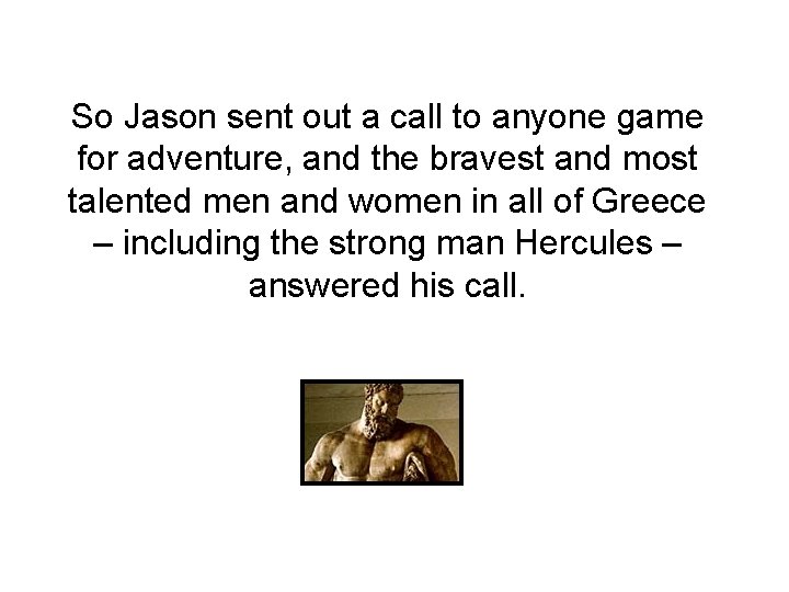 So Jason sent out a call to anyone game for adventure, and the bravest So Jason sent out a call to anyone game for adventure, and the bravest