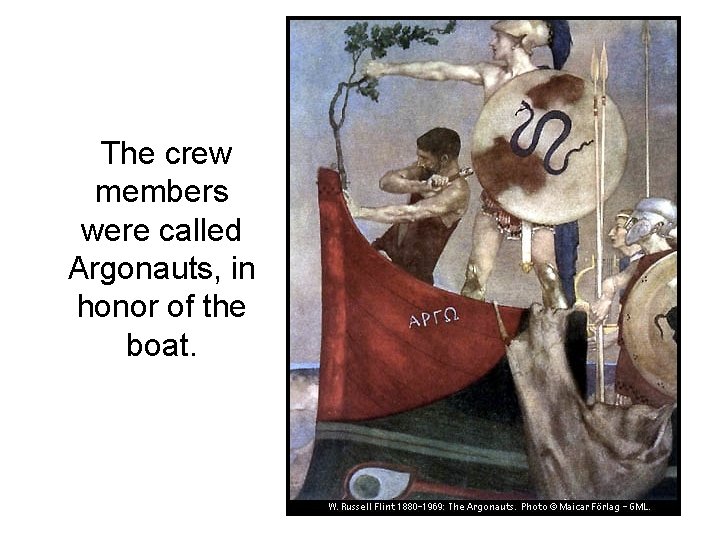 The crew members were called Argonauts, in honor of the boat. The crew members were called Argonauts, in honor of the boat.