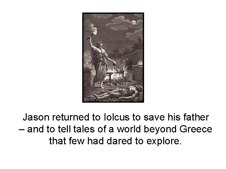 Jason returned to Iolcus to save his father – and to tell tales of Jason returned to Iolcus to save his father – and to tell tales of