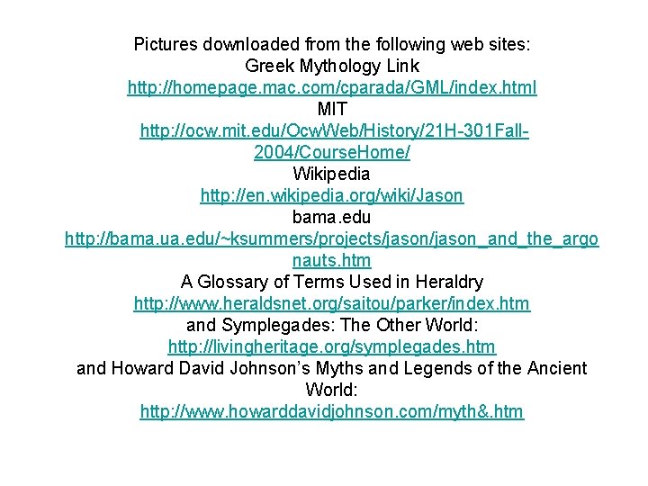 Pictures downloaded from the following web sites: Greek Mythology Link http: //homepage. mac. com/cparada/GML/index. Pictures downloaded from the following web sites: Greek Mythology Link http: //homepage. mac. com/cparada/GML/index.