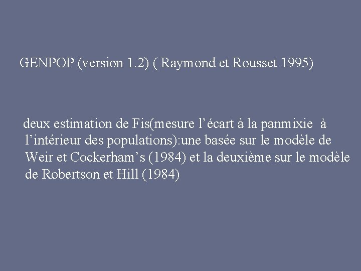 GENPOP (version 1. 2) ( Raymond et Rousset 1995) deux estimation de Fis(mesure l’écart