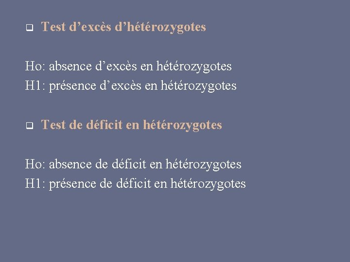 q Test d’excès d’hétérozygotes Ho: absence d’excès en hétérozygotes H 1: présence d’excès en