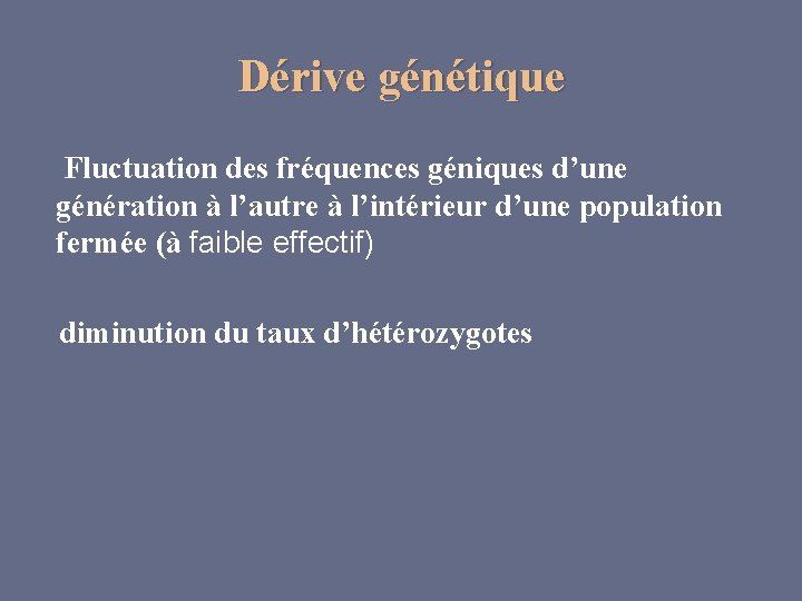 Dérive génétique Fluctuation des fréquences géniques d’une génération à l’autre à l’intérieur d’une population