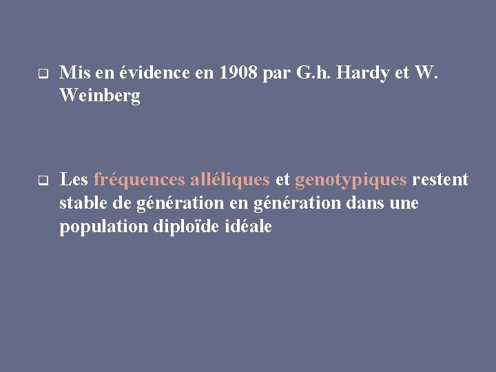 q Mis en évidence en 1908 par G. h. Hardy et W. Weinberg q