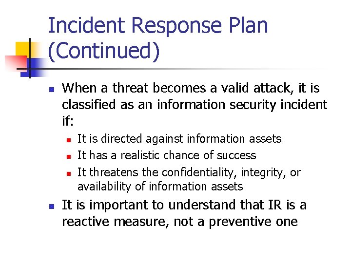 Incident Response Plan (Continued) n When a threat becomes a valid attack, it is