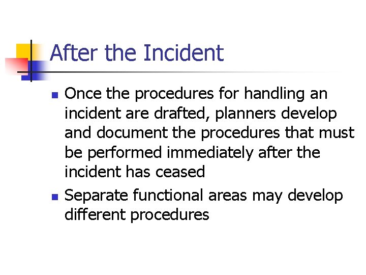 After the Incident n n Once the procedures for handling an incident are drafted,