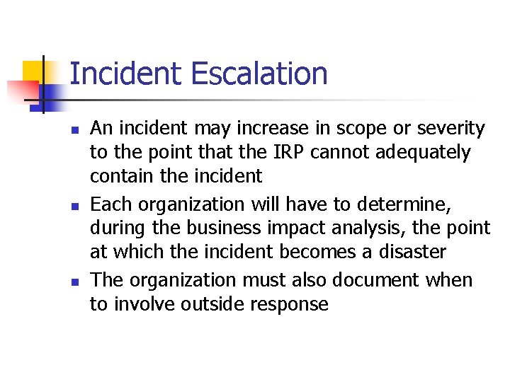 Incident Escalation n An incident may increase in scope or severity to the point