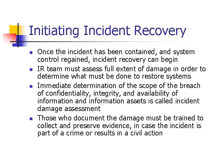 Initiating Incident Recovery n n Once the incident has been contained, and system control