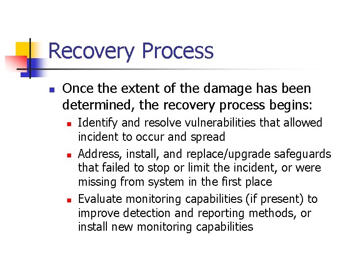 Recovery Process n Once the extent of the damage has been determined, the recovery