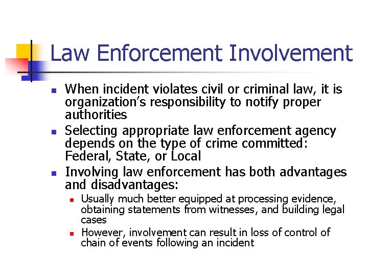 Law Enforcement Involvement n n n When incident violates civil or criminal law, it