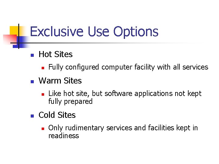Exclusive Use Options n Hot Sites n n Warm Sites n n Fully configured