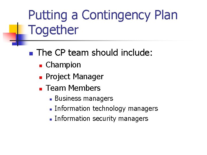 Putting a Contingency Plan Together n The CP team should include: n n n
