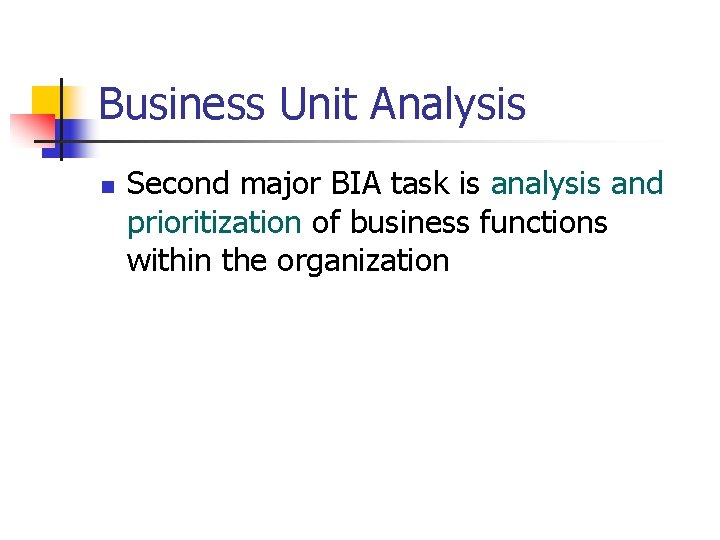 Business Unit Analysis n Second major BIA task is analysis and prioritization of business