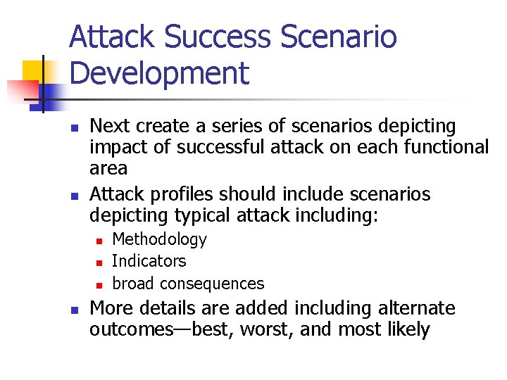 Attack Success Scenario Development n n Next create a series of scenarios depicting impact