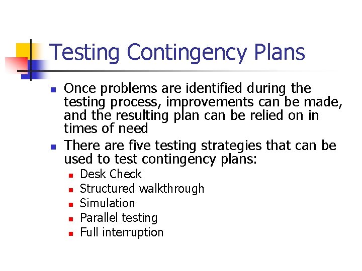 Testing Contingency Plans n n Once problems are identified during the testing process, improvements