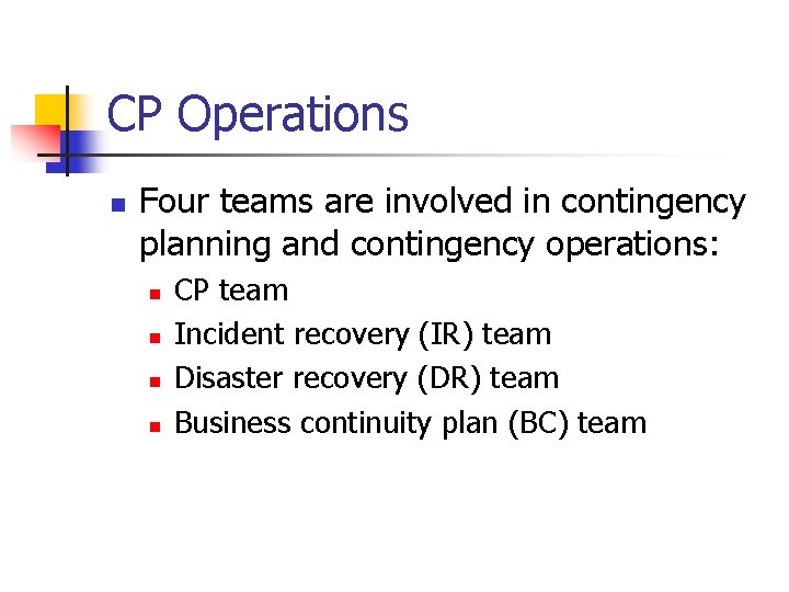 CP Operations n Four teams are involved in contingency planning and contingency operations: n