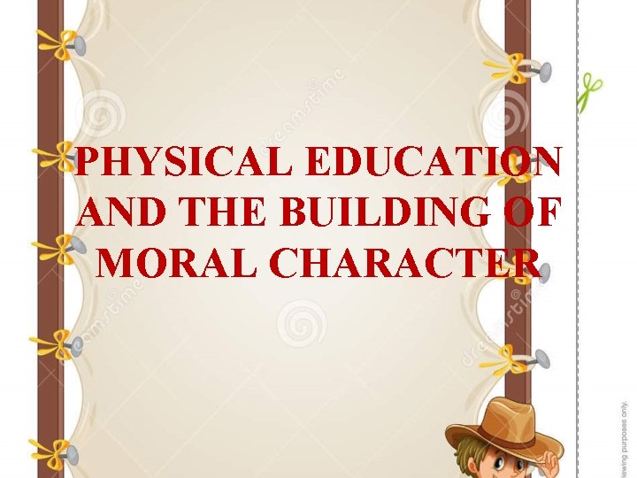 PHYSICAL EDUCATION AND THE BUILDING OF MORAL CHARACTER 