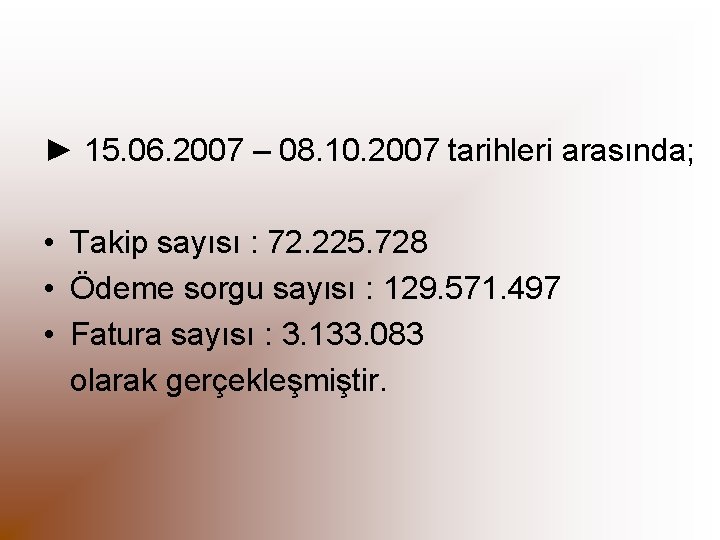 ► 15. 06. 2007 – 08. 10. 2007 tarihleri arasında; • Takip sayısı :