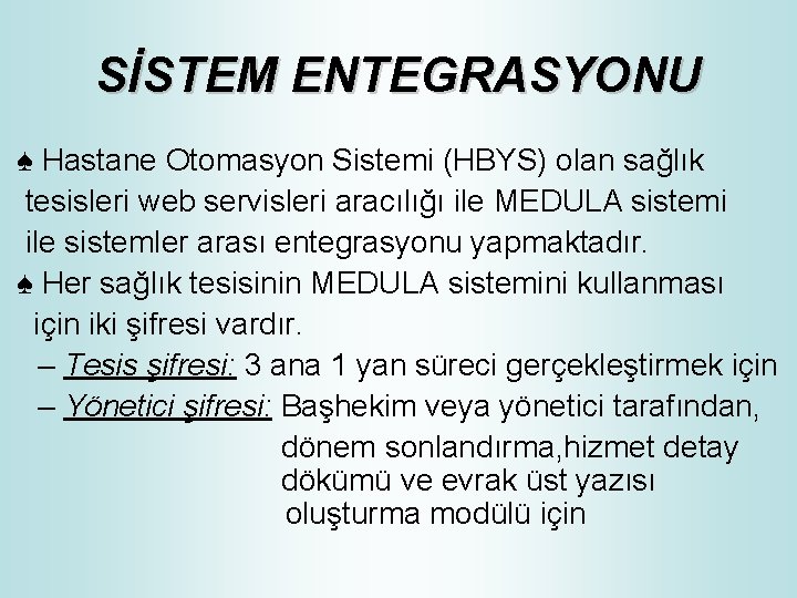 SİSTEM ENTEGRASYONU ♠ Hastane Otomasyon Sistemi (HBYS) olan sağlık tesisleri web servisleri aracılığı ile