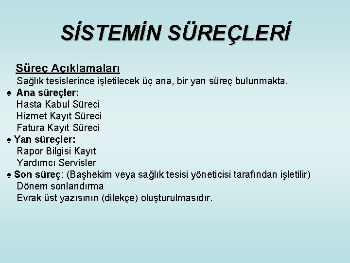 SİSTEMİN SÜREÇLERİ Süreç Açıklamaları Sağlık tesislerince işletilecek üç ana, bir yan süreç bulunmakta. ♠