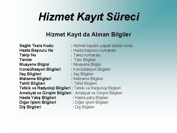 Hizmet Kayıt Süreci Hizmet Kayıt da Alınan Bilgiler Sağlık Tesis Kodu : Hizmet kaydını