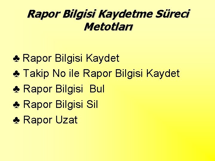 Rapor Bilgisi Kaydetme Süreci Metotları ♣ Rapor Bilgisi Kaydet ♣ Takip No ile Rapor