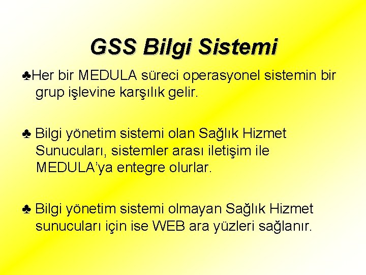 GSS Bilgi Sistemi ♣Her bir MEDULA süreci operasyonel sistemin bir grup işlevine karşılık gelir.