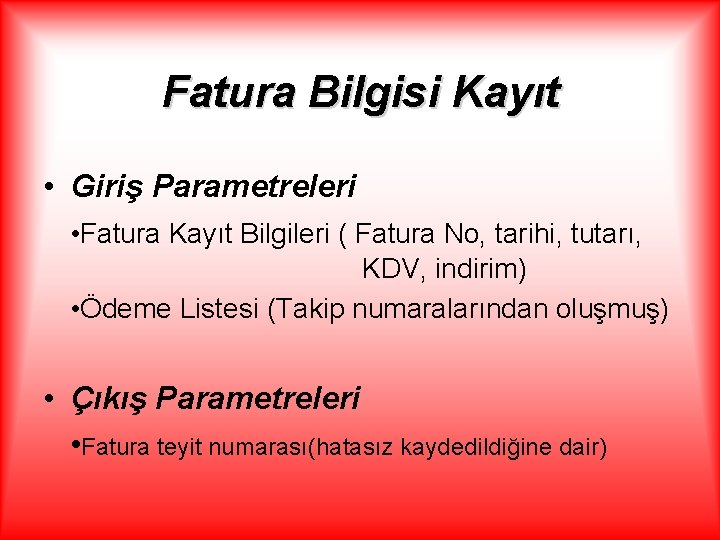 Fatura Bilgisi Kayıt • Giriş Parametreleri • Fatura Kayıt Bilgileri ( Fatura No, tarihi,