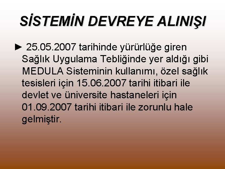 SİSTEMİN DEVREYE ALINIŞI ► 25. 05. 2007 tarihinde yürürlüğe giren Sağlık Uygulama Tebliğinde yer