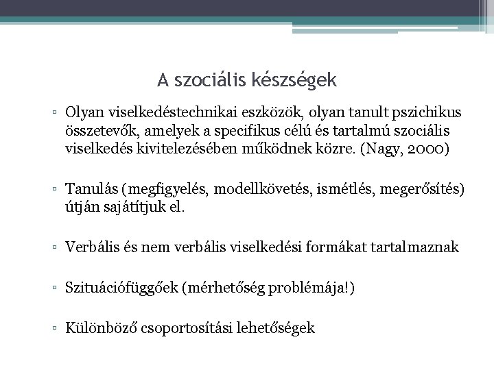 A szociális készségek ▫ Olyan viselkedéstechnikai eszközök, olyan tanult pszichikus összetevők, amelyek a specifikus