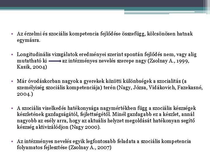  • Az érzelmi és szociális kompetencia fejlődése összefügg, kölcsönösen hatnak egymásra. • Longitudinális