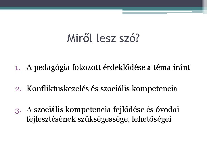 Miről lesz szó? 1. A pedagógia fokozott érdeklődése a téma iránt 2. Konfliktuskezelés és