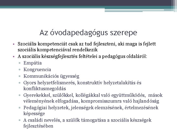 Az óvodapedagógus szerepe • Szociális kompetenciát csak az tud fejleszteni, aki maga is fejlett