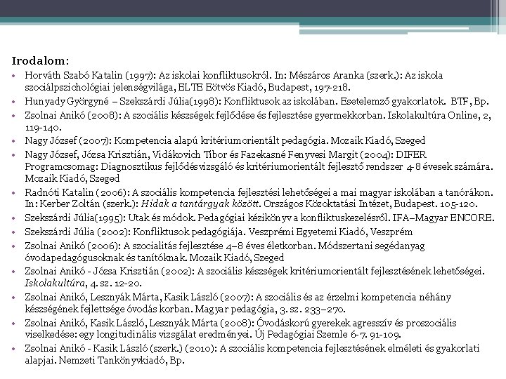 Irodalom: • Horváth Szabó Katalin (1997): Az iskolai konfliktusokról. In: Mészáros Aranka (szerk. ):