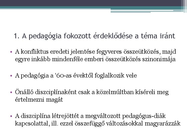 1. A pedagógia fokozott érdeklődése a téma iránt • A konfliktus eredeti jelentése fegyveres