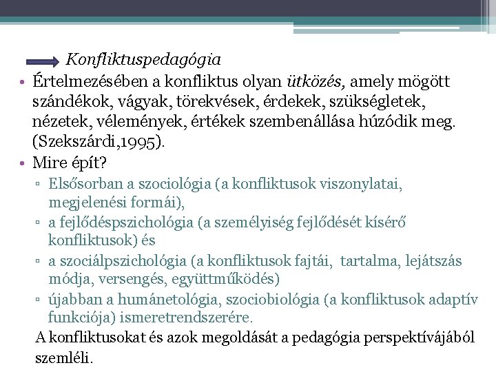 Konfliktuspedagógia • Értelmezésében a konfliktus olyan ütközés, amely mögött szándékok, vágyak, törekvések, érdekek, szükségletek,