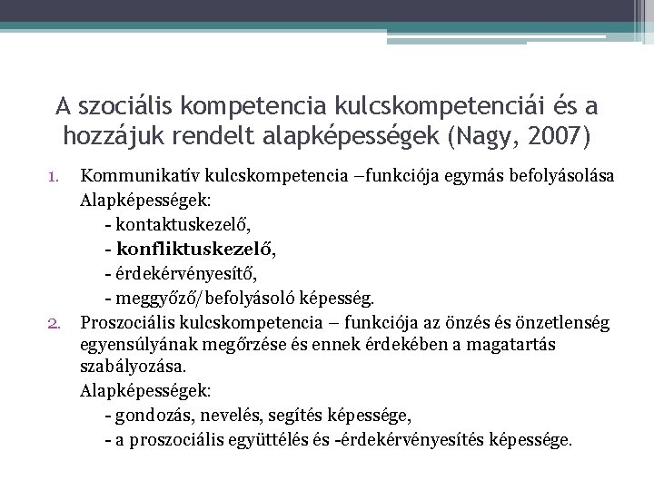 A szociális kompetencia kulcskompetenciái és a hozzájuk rendelt alapképességek (Nagy, 2007) 1. Kommunikatív kulcskompetencia