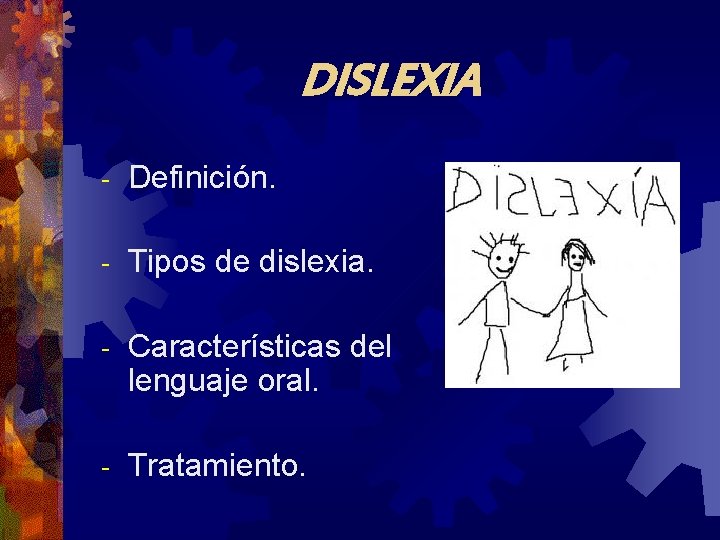 DISLEXIA Definición. Tipos de dislexia. Características del lenguaje oral. Tratamiento. 