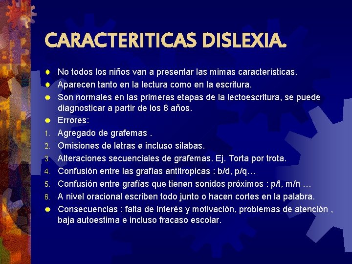 CARACTERITICAS DISLEXIA. ® ® 1. 2. 3. 4. 5. 6. ® No todos los