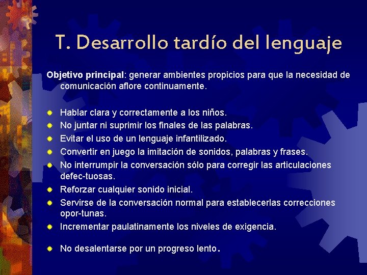 T. Desarrollo tardío del lenguaje Objetivo principal: generar ambientes propicios para que la necesidad