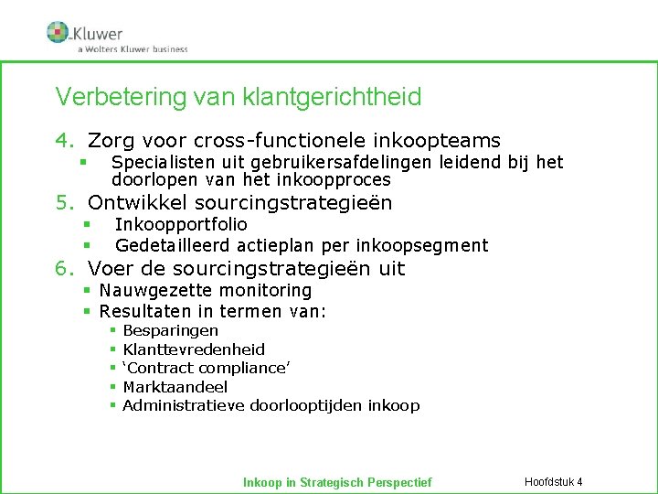 Verbetering van klantgerichtheid 4. Zorg voor cross-functionele inkoopteams § Specialisten uit gebruikersafdelingen leidend bij