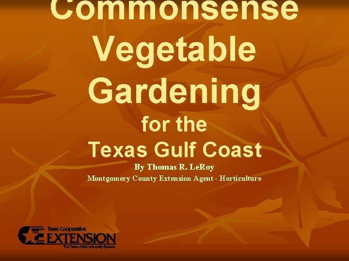 Commonsense Vegetable Gardening for the Texas Gulf Coast By Thomas R. Le. Roy Montgomery