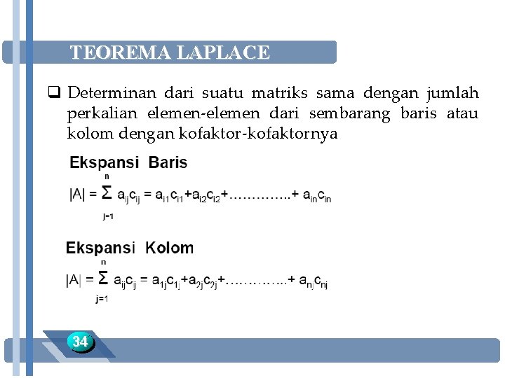 TEOREMA LAPLACE q Determinan dari suatu matriks sama dengan jumlah perkalian elemen-elemen dari sembarang
