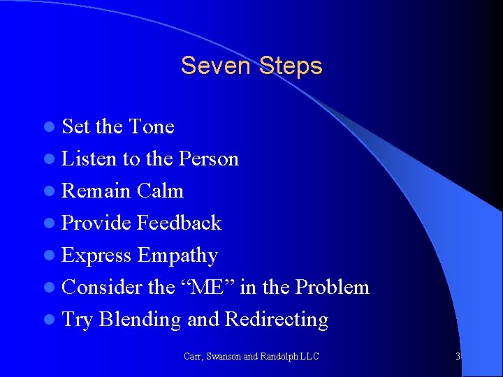 Seven Steps l Set the Tone l Listen to the Person l Remain Calm